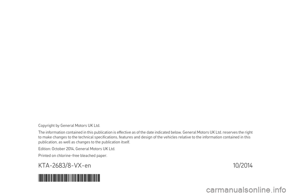 VAUXHALL MOVANO_B 2015.5  Owners Manual Copyright by General Motors UK Ltd.
The information contained in this publication is effective as of the date indicated below. General Motors UK Ltd. reserves the right
to make changes to the technica