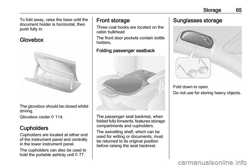 VAUXHALL MOVANO_B 2016  Owners Manual Storage65To fold away, raise the base until the
document holder is horizontal, then push fully in.
Glovebox
The glovebox should be closed whilst driving.
Glovebox cooler  3 114.
Cupholders Cupholders 
