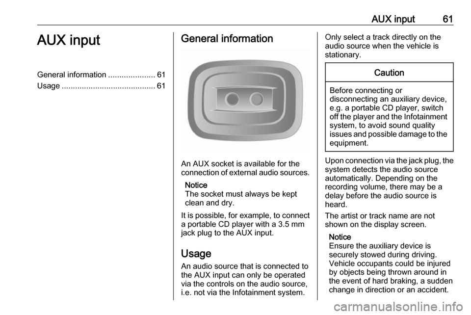 VAUXHALL MOVANO_B 2016.5 Infotainment system AUX input61AUX inputGeneral information.....................61
Usage .......................................... 61General information
An AUX socket is available for the
connection of external audio so VAUXHALL MOVANO_B 2016.5 Infotainment system AUX input61AUX inputGeneral information.....................61
Usage .......................................... 61General information
An AUX socket is available for the
connection of external audio so