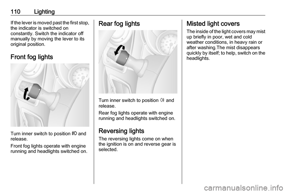 VAUXHALL MOVANO_B 2017.5  Owners Manual 110LightingIf the lever is moved past the first stop,the indicator is switched on
constantly. Switch the indicator off
manually by moving the lever to its
original position.
Front fog lights
Turn inne