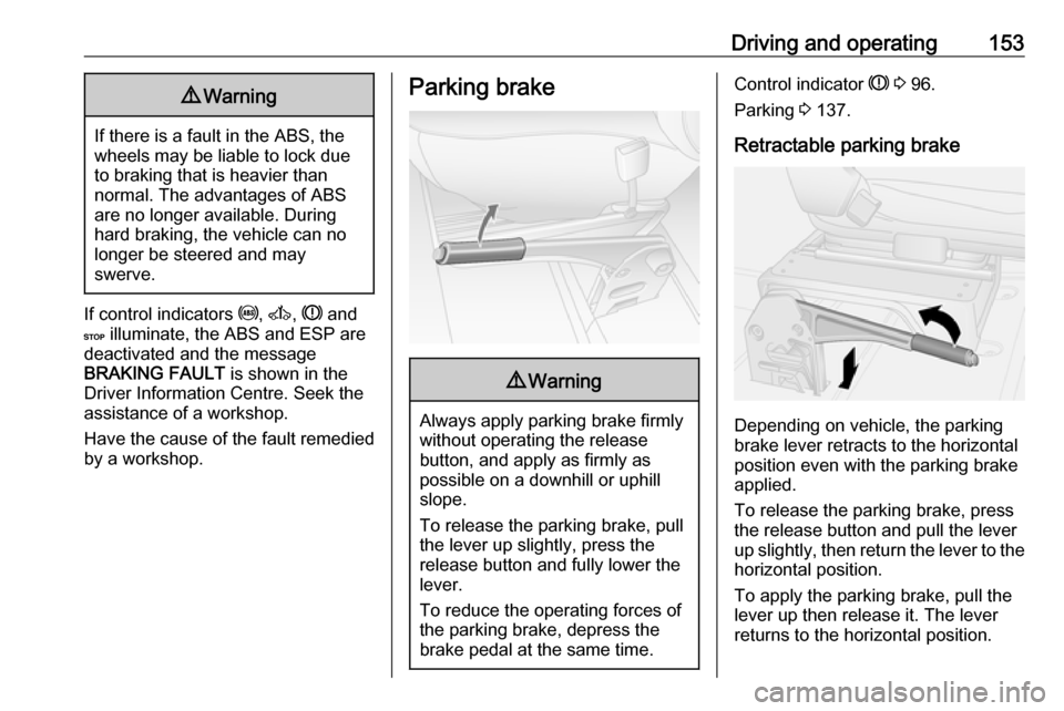 VAUXHALL MOVANO_B 2017.5  Owners Manual Driving and operating1539Warning
If there is a fault in the ABS, the
wheels may be liable to lock due
to braking that is heavier than
normal. The advantages of ABS are no longer available. During
hard