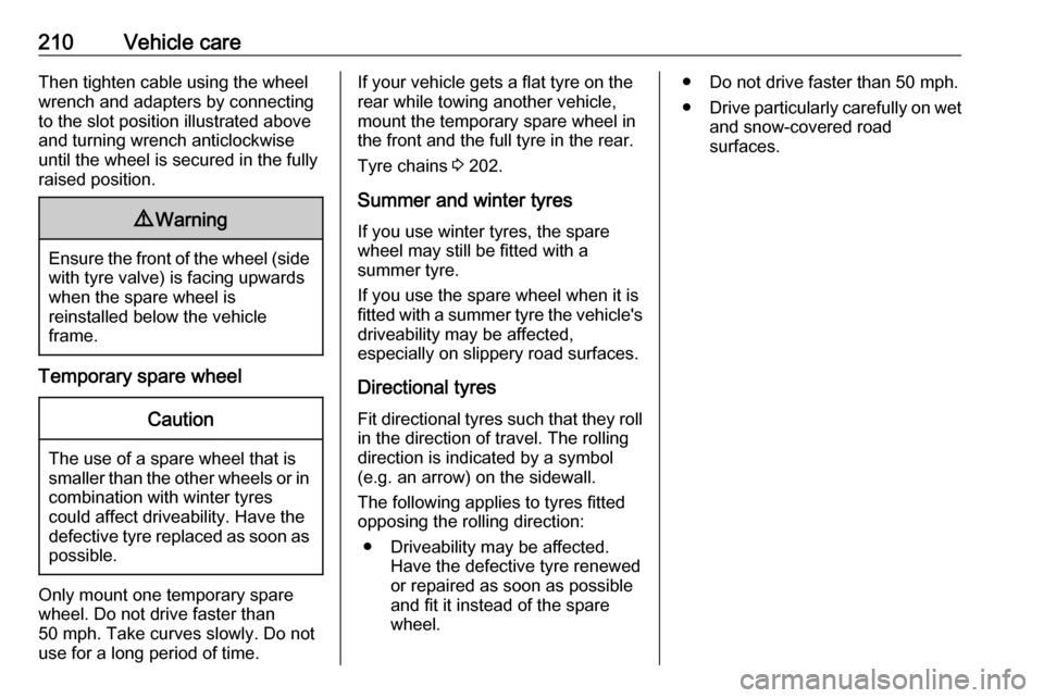 VAUXHALL MOVANO_B 2017.5  Owners Manual 210Vehicle careThen tighten cable using the wheel
wrench and adapters by connecting
to the slot position illustrated above
and turning wrench anticlockwise
until the wheel is secured in the fully
rais