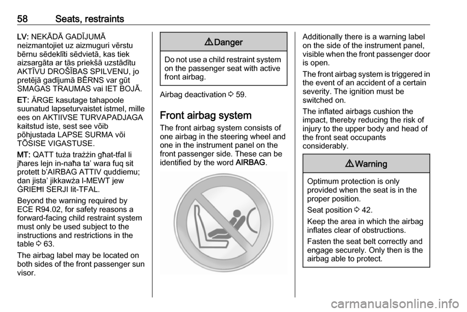 VAUXHALL MOVANO_B 2017.5  Owners Manual 58Seats, restraintsLV: NEKĀDĀ GADĪJUMĀ
neizmantojiet uz aizmuguri vērstu
bērnu sēdeklīti sēdvietā, kas tiek
aizsargāta ar tās priekšā uzstādītu
AKTĪVU DROŠĪBAS SPILVENU, jo
pretēj