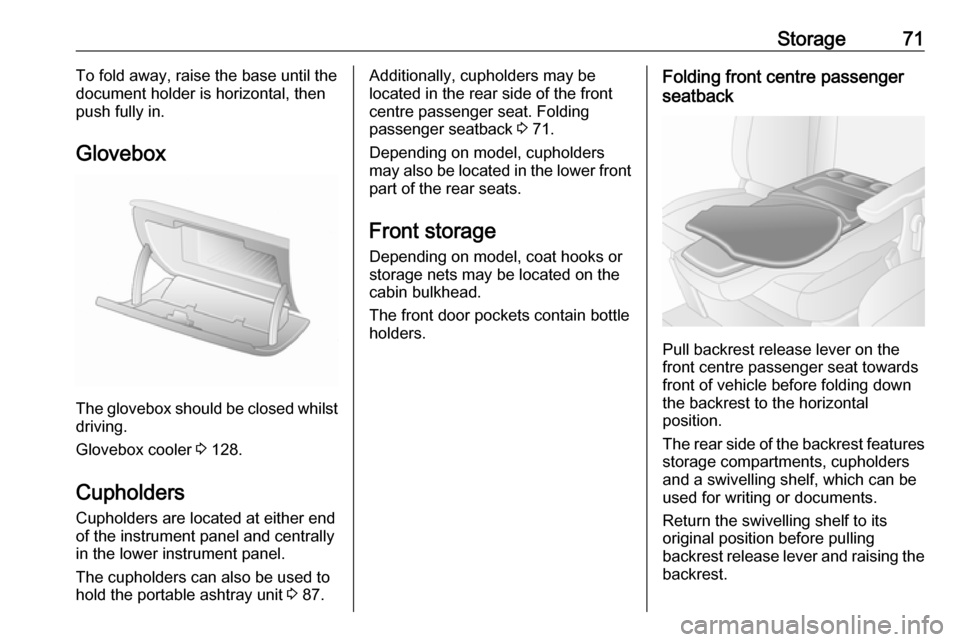 VAUXHALL MOVANO_B 2017.5 Owners Manual Storage71To fold away, raise the base until the
document holder is horizontal, then push fully in.
Glovebox
The glovebox should be closed whilst driving.
Glovebox cooler 3 128.
Cupholders Cupholders VAUXHALL MOVANO_B 2017.5 Owners Manual Storage71To fold away, raise the base until the
document holder is horizontal, then push fully in.
Glovebox
The glovebox should be closed whilst driving.
Glovebox cooler 3 128.
Cupholders Cupholders