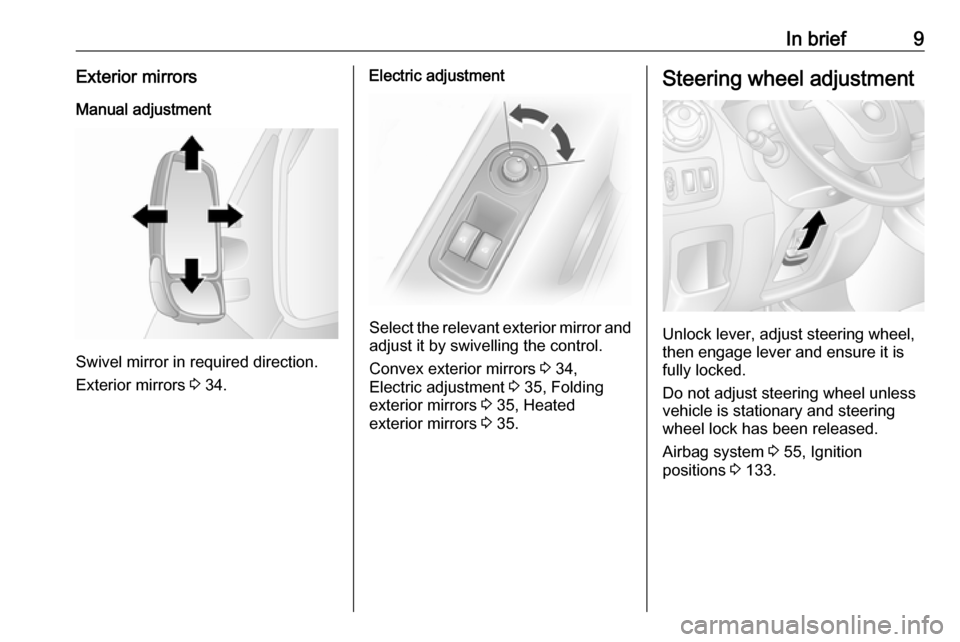 VAUXHALL MOVANO_B 2018  Owners Manual In brief9Exterior mirrorsManual adjustment
Swivel mirror in required direction.
Exterior mirrors  3 34.
Electric adjustment
Select the relevant exterior mirror and
adjust it by swivelling the control.