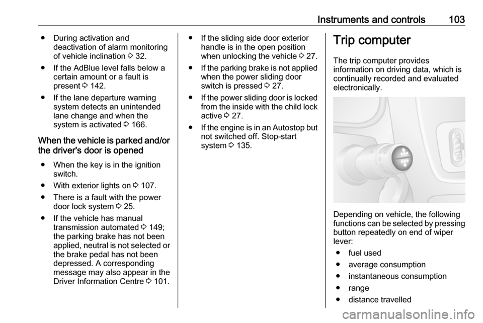 VAUXHALL MOVANO_B 2018 Owners Manual Instruments and controls103● During activation anddeactivation of alarm monitoring
of vehicle inclination 3 32.
● If the AdBlue level falls below a certain amount or a fault is
present 3 142.
VAUXHALL MOVANO_B 2018 Owners Manual Instruments and controls103● During activation anddeactivation of alarm monitoring
of vehicle inclination 3 32.
● If the AdBlue level falls below a certain amount or a fault is
present 3 142.