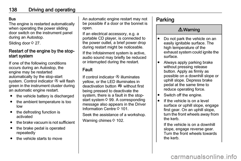 VAUXHALL MOVANO_B 2018 Owners Manual 138Driving and operatingBus
The engine is restarted automatically
when operating the power sliding
door switch on the instrument panel
during an Autostop.
Sliding door 3 27.
Restart of the engine by VAUXHALL MOVANO_B 2018 Owners Manual 138Driving and operatingBus
The engine is restarted automatically
when operating the power sliding
door switch on the instrument panel
during an Autostop.
Sliding door 3 27.
Restart of the engine by