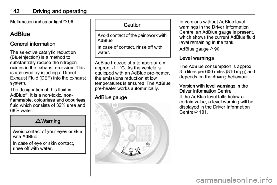 VAUXHALL MOVANO_B 2018 Owners Manual 142Driving and operatingMalfunction indicator light 3 96.
AdBlue
General information
The selective catalytic reduction
(BlueInjection) is a method to
substantially reduce the nitrogen
oxides in the ex VAUXHALL MOVANO_B 2018 Owners Manual 142Driving and operatingMalfunction indicator light 3 96.
AdBlue
General information
The selective catalytic reduction
(BlueInjection) is a method to
substantially reduce the nitrogen
oxides in the ex