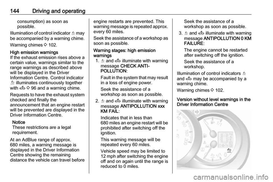 VAUXHALL MOVANO_B 2018 Owners Manual 144Driving and operatingconsumption) as soon as
possible.
Illumination of control indicator Y may
be accompanied by a warning chime.
Warning chimes 3 102.High emission warnings
If the exhaust emissi VAUXHALL MOVANO_B 2018 Owners Manual 144Driving and operatingconsumption) as soon as
possible.
Illumination of control indicator Y may
be accompanied by a warning chime.
Warning chimes 3 102.High emission warnings
If the exhaust emissi