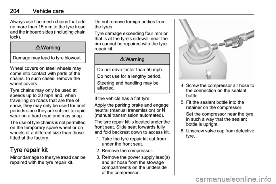 VAUXHALL MOVANO_B 2018 Owners Manual 204Vehicle careAlways use fine mesh chains that addno more than 15 mm to the tyre tread
and the inboard sides (including chain
lock).9 Warning
Damage may lead to tyre blowout.
Wheel covers on steel w VAUXHALL MOVANO_B 2018 Owners Manual 204Vehicle careAlways use fine mesh chains that addno more than 15 mm to the tyre tread
and the inboard sides (including chain
lock).9 Warning
Damage may lead to tyre blowout.
Wheel covers on steel w