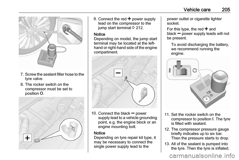 VAUXHALL MOVANO_B 2018 Owners Manual Vehicle care205
7.Screw the sealant filler hose to the
tyre valve.
8. The rocker switch on the compressor must be set to
position O.
9.
Connect the red < power supply
lead on the compressor to the
j VAUXHALL MOVANO_B 2018 Owners Manual Vehicle care205
7.Screw the sealant filler hose to the
tyre valve.
8. The rocker switch on the compressor must be set to
position O.
9.
Connect the red < power supply
lead on the compressor to the
j