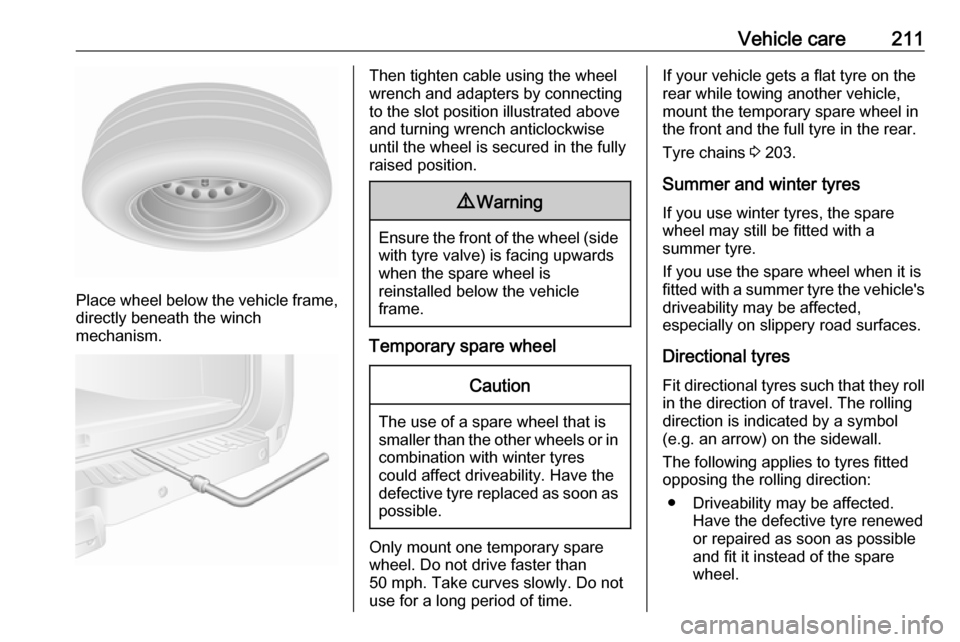 VAUXHALL MOVANO_B 2018 Owners Manual Vehicle care211
Place wheel below the vehicle frame,
directly beneath the winch
mechanism.
Then tighten cable using the wheel
wrench and adapters by connecting
to the slot position illustrated above
a VAUXHALL MOVANO_B 2018 Owners Manual Vehicle care211
Place wheel below the vehicle frame,
directly beneath the winch
mechanism.
Then tighten cable using the wheel
wrench and adapters by connecting
to the slot position illustrated above
a