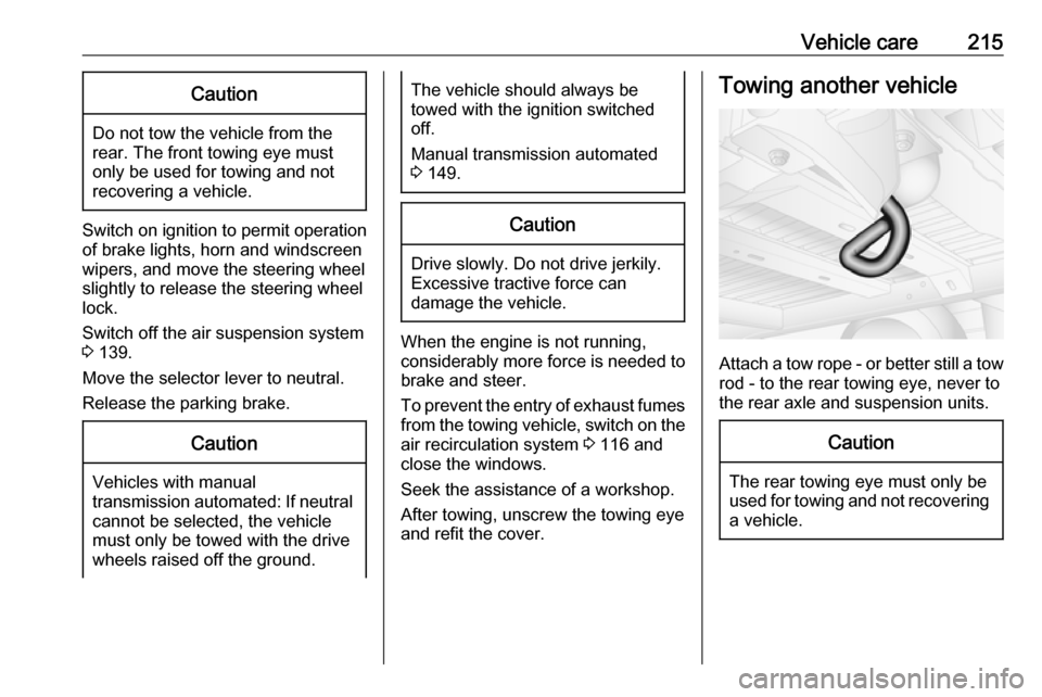 VAUXHALL MOVANO_B 2018 Owners Manual Vehicle care215Caution
Do not tow the vehicle from the
rear. The front towing eye must
only be used for towing and not
recovering a vehicle.
Switch on ignition to permit operation
of brake lights, hor VAUXHALL MOVANO_B 2018 Owners Manual Vehicle care215Caution
Do not tow the vehicle from the
rear. The front towing eye must
only be used for towing and not
recovering a vehicle.
Switch on ignition to permit operation
of brake lights, hor