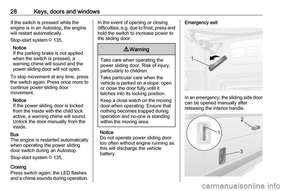 VAUXHALL MOVANO_B 2018 Owners Manual 28Keys, doors and windowsIf the switch is pressed while the
engine is in an Autostop, the engine
will restart automatically.
Stop-start system 3 135.
Notice
If the parking brake is not applied when t VAUXHALL MOVANO_B 2018 Owners Manual 28Keys, doors and windowsIf the switch is pressed while the
engine is in an Autostop, the engine
will restart automatically.
Stop-start system 3 135.
Notice
If the parking brake is not applied when t