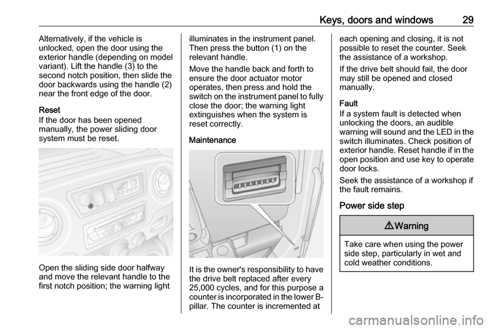 VAUXHALL MOVANO_B 2018 Owners Manual Keys, doors and windows29Alternatively, if the vehicle is
unlocked, open the door using the exterior handle (depending on modelvariant). Lift the handle (3) to the
second notch position, then slide th VAUXHALL MOVANO_B 2018 Owners Manual Keys, doors and windows29Alternatively, if the vehicle is
unlocked, open the door using the exterior handle (depending on modelvariant). Lift the handle (3) to the
second notch position, then slide th