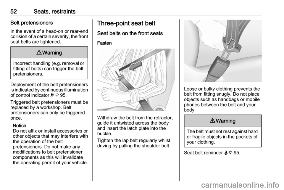 VAUXHALL MOVANO_B 2018 Owners Manual 52Seats, restraintsBelt pretensionersIn the event of a head-on or rear-end
collision of a certain severity, the front
seat belts are tightened.9 Warning
Incorrect handling (e.g. removal or
fitting of VAUXHALL MOVANO_B 2018 Owners Manual 52Seats, restraintsBelt pretensionersIn the event of a head-on or rear-end
collision of a certain severity, the front
seat belts are tightened.9 Warning
Incorrect handling (e.g. removal or
fitting of