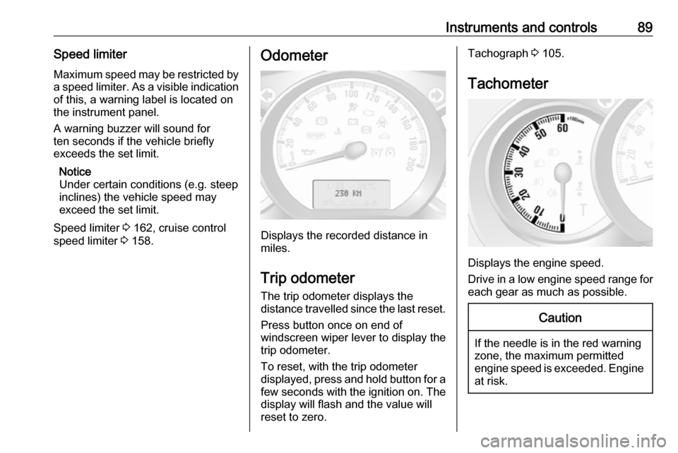 VAUXHALL MOVANO_B 2018 Owners Manual Instruments and controls89Speed limiterMaximum speed may be restricted by
a speed limiter. As a visible indication
of this, a warning label is located on
the instrument panel.
A warning buzzer will so VAUXHALL MOVANO_B 2018 Owners Manual Instruments and controls89Speed limiterMaximum speed may be restricted by
a speed limiter. As a visible indication
of this, a warning label is located on
the instrument panel.
A warning buzzer will so
