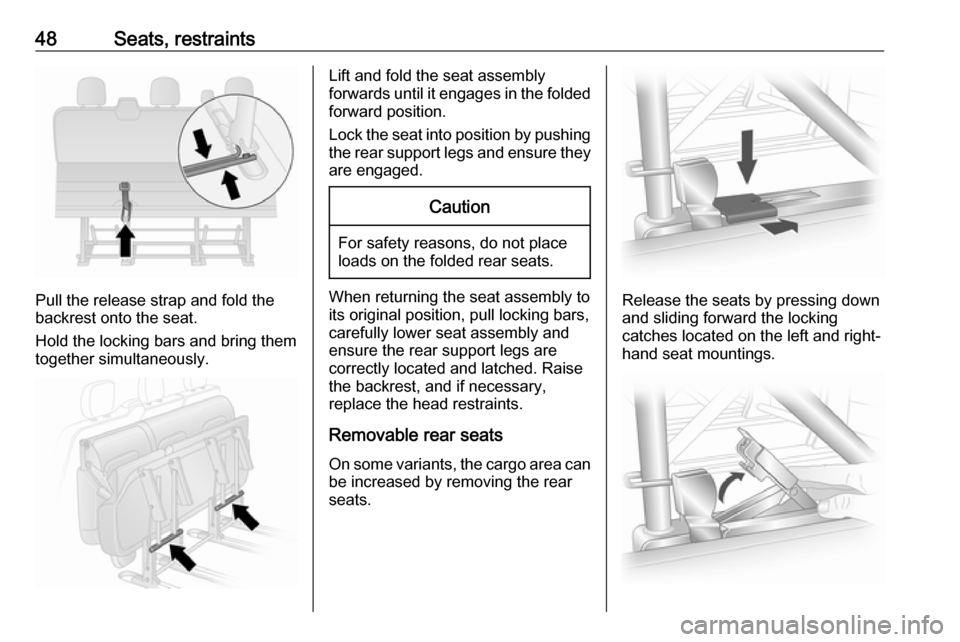 VAUXHALL VIVARO 2016.5  Owners Manual 48Seats, restraints
Pull the release strap and fold the
backrest onto the seat.
Hold the locking bars and bring them
together simultaneously.
Lift and fold the seat assembly
forwards until it engages 