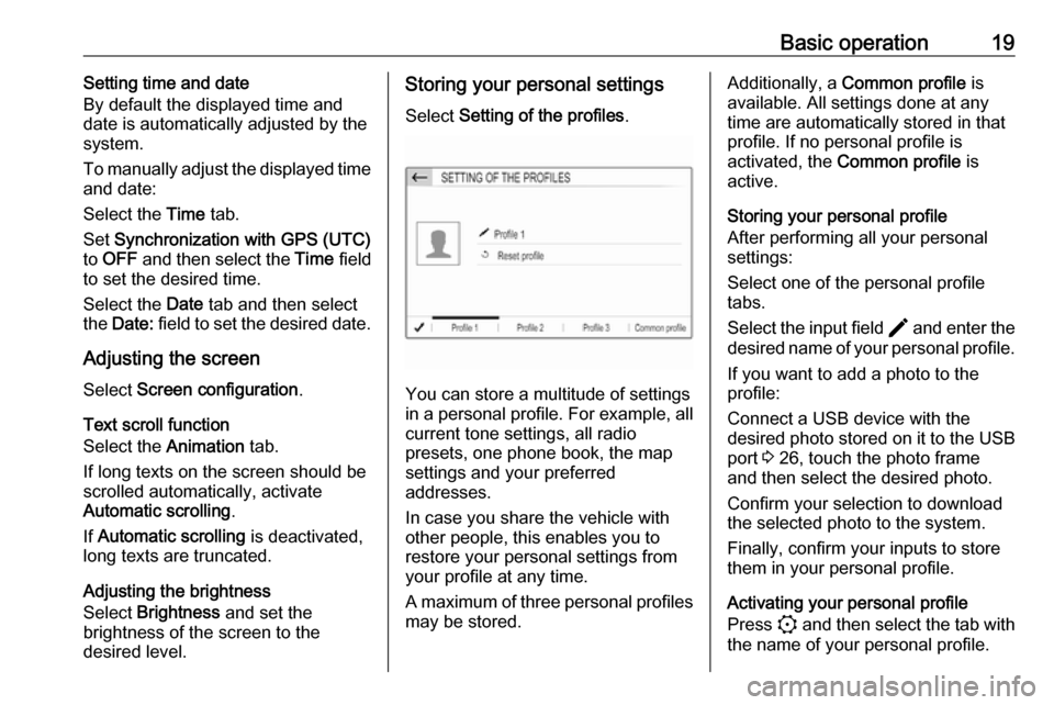 VAUXHALL VIVARO C 2020  Infotainment system Basic operation19Setting time and date
By default the displayed time and date is automatically adjusted by the
system.
To manually adjust the displayed time
and date:
Select the  Time tab.
Set  Synchr