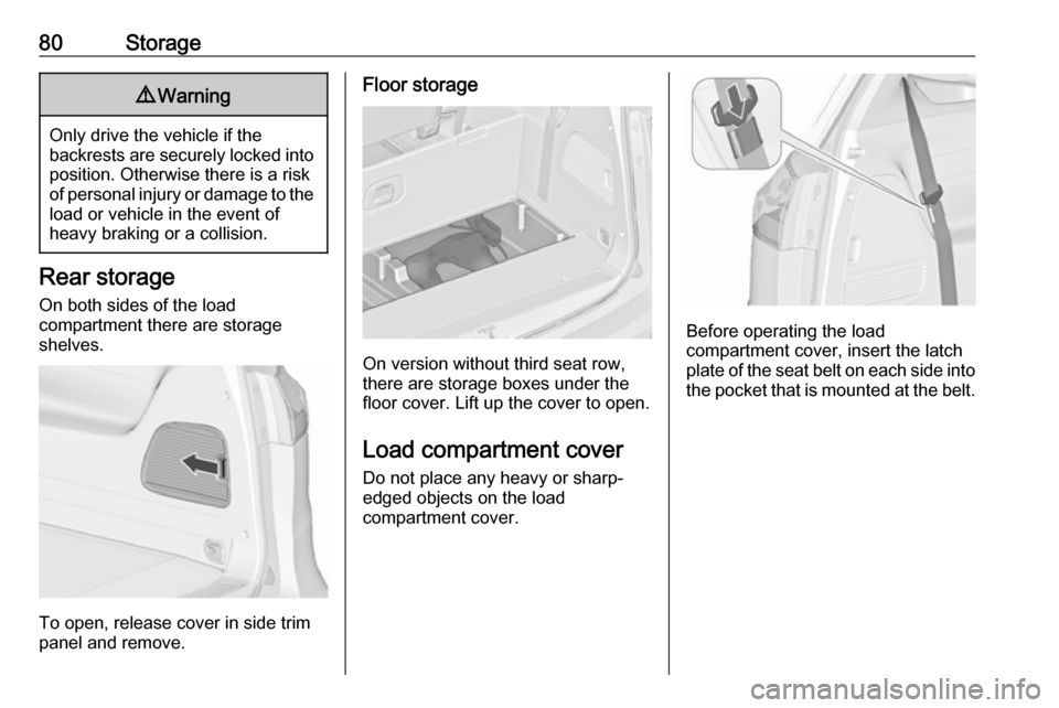 VAUXHALL ZAFIRA TOURER 2017  Owners Manual 80Storage9Warning
Only drive the vehicle if the
backrests are securely locked into position. Otherwise there is a risk
of personal injury or damage to the
load or vehicle in the event of
heavy braking