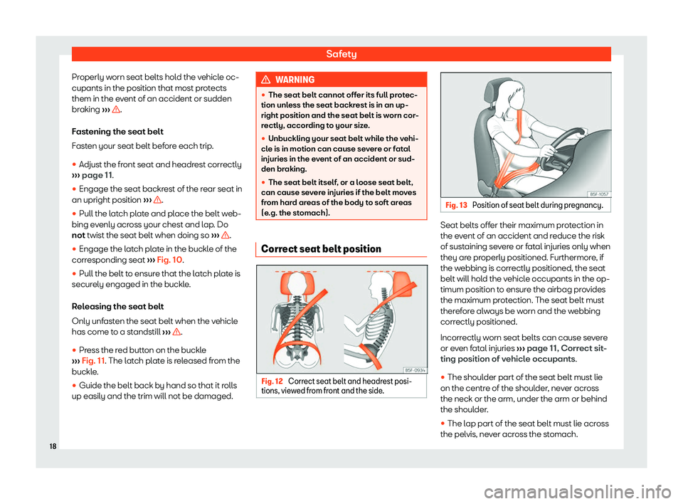 Seat Alhambra 2020  Owners Manual Safety
Properly worn seat belts hold the vehicle oc-
cupants in the position that most pr ot
ects
them in the e v
ent of an accident or sudden
br
aking  