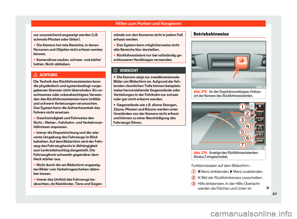 Seat Alhambra 2020  Betriebsanleitung (in German) Hilfen zum Parken und Rangieren
nur unzureichend angezeigt werden (z.B.
schmal
e Pf
osten oder Gitter).
