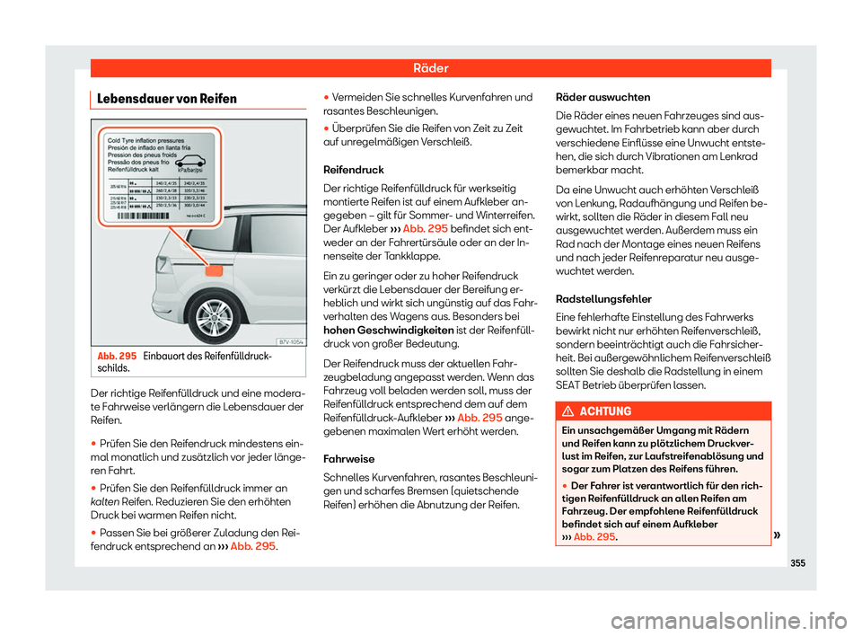 Seat Alhambra 2020  Betriebsanleitung (in German) Räder
Lebensdauer von Reifen Abb. 295 
Einbauort des Reifenf