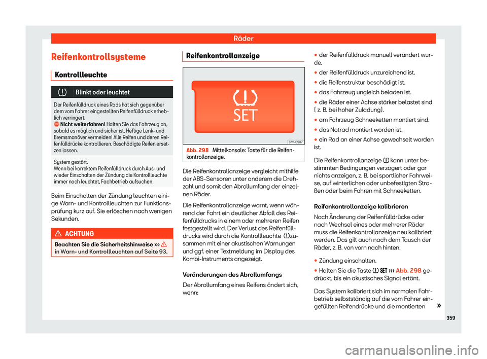 Seat Alhambra 2020  Betriebsanleitung (in German) Räder
Reifenkontrollsysteme K ontr
ollleuchte �
Blinkt oder leuchtet
Der Reifenf