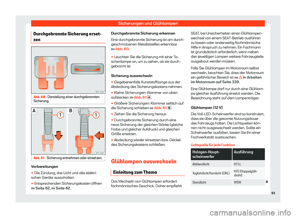 Seat Alhambra 2020  Betriebsanleitung (in German) Sicherungen und Glühlampen
Durchgebrannte Sicherung erset-
z en Abb. 60 
Darstellung einer durchgebrannten
Sicherung. Abb. 61 
Sicherung entnehmen oder einsetzen. Vorbereitungen
