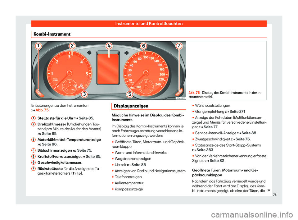 Seat Alhambra 2020  Betriebsanleitung (in German) Instrumente und Kontrollleuchten
Kombi-Instrument Abb. 75 
Display des Kombi-Instruments in der In-
strumentent afel. Erläuterungen zu den Instrumenten
› ›

› Abb. 75:
Stelltaste für die Uhr  