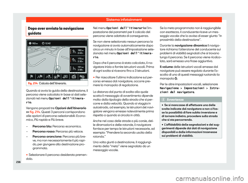 Seat Alhambra 2020  Manuale del proprietario (in Italian) Sistema infotainment
Dopo aver avviato la navigazione
guidat a Fig. 214
Calcolo dell