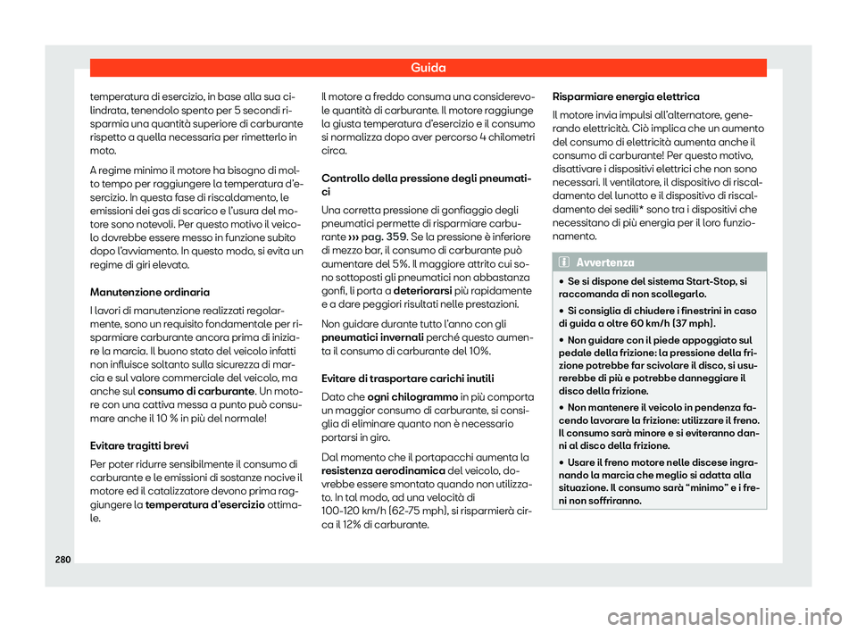 Seat Alhambra 2020 Manuale del proprietario (in Italian) Guida
temperatura di esercizio, in base alla sua ci-
lindr at
a, tenendolo spento per 5 secondi ri-
sparmia una quantità superiore di carburante
rispetto a quella necessaria per rimetterlo in
moto.
A Seat Alhambra 2020 Manuale del proprietario (in Italian) Guida
temperatura di esercizio, in base alla sua ci-
lindr at
a, tenendolo spento per 5 secondi ri-
sparmia una quantità superiore di carburante
rispetto a quella necessaria per rimetterlo in
moto.
A
