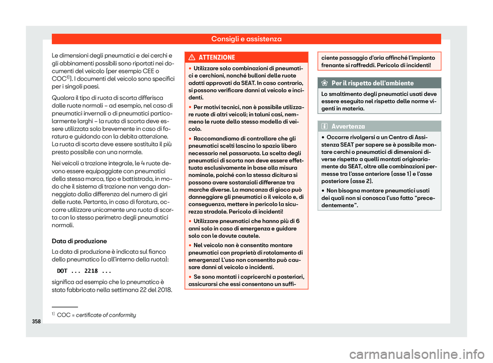 Seat Alhambra 2020 Manuale del proprietario (in Italian) Consigli e assistenza
Le dimensioni degli pneumatici e dei cerchi e
gli abbinamenti possibili sono riport ati nei do-
cumenti del v
eicolo (per esempio CEE o
COC 1)
). I documenti del veicolo sono spe Seat Alhambra 2020 Manuale del proprietario (in Italian) Consigli e assistenza
Le dimensioni degli pneumatici e dei cerchi e
gli abbinamenti possibili sono riport ati nei do-
cumenti del v
eicolo (per esempio CEE o
COC 1)
). I documenti del veicolo sono spe