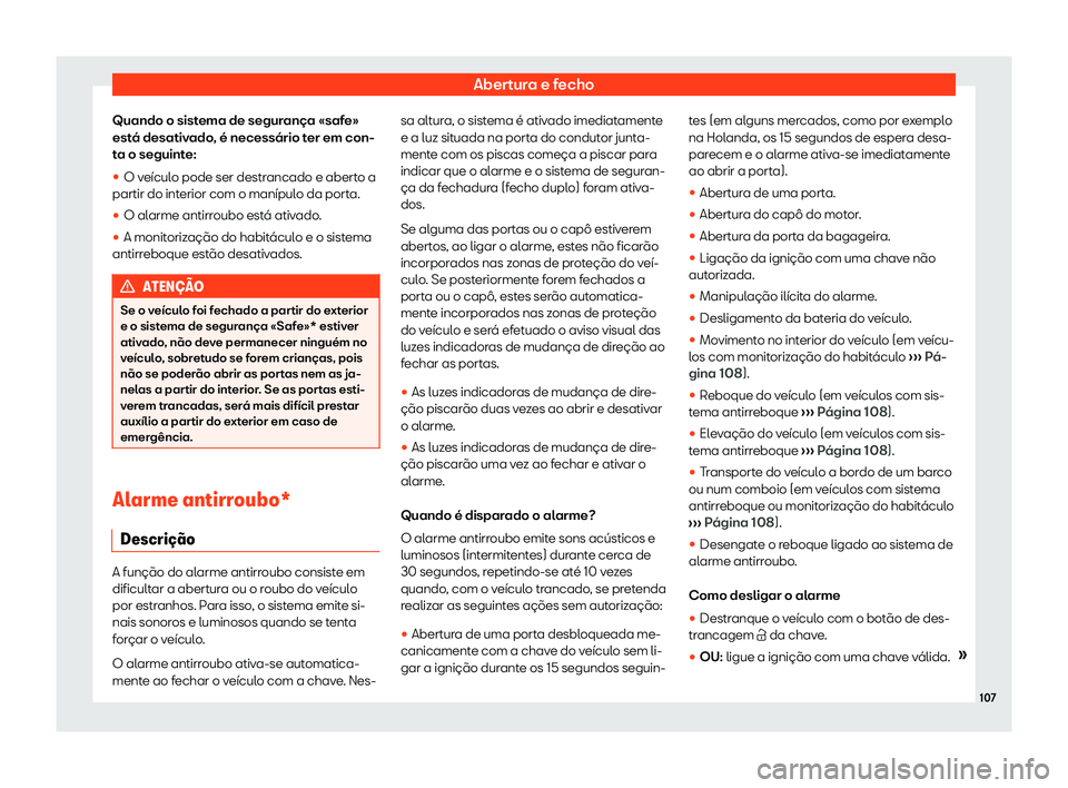 Seat Alhambra 2020  Manual do proprietário (in Portuguese)  Abertura e fecho
Quando o sistema de segurança «safe»
est á desativ
ado, é necessário ter em con-
ta o seguinte:
