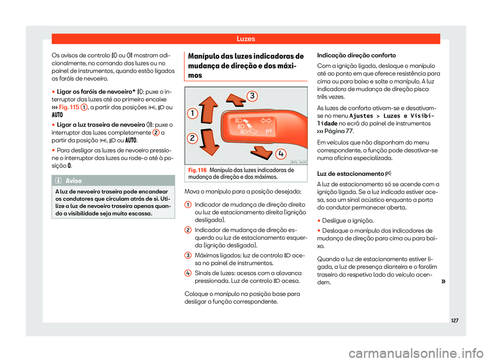 Seat Alhambra 2020  Manual do proprietário (in Portuguese)  Luzes
Os avisos de controlo � ou �
