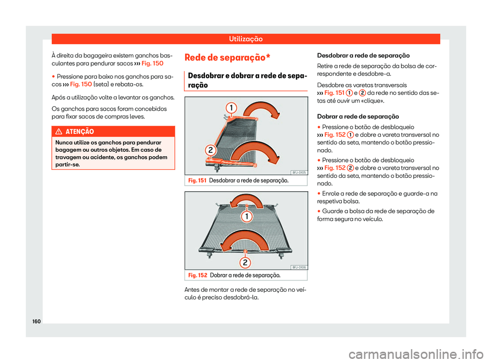 Seat Alhambra 2020  Manual do proprietário (in Portuguese)  Utilização
À direita da bagageira existem ganchos bas-
cul ant
es para pendurar sacos  ››› Fig. 150

