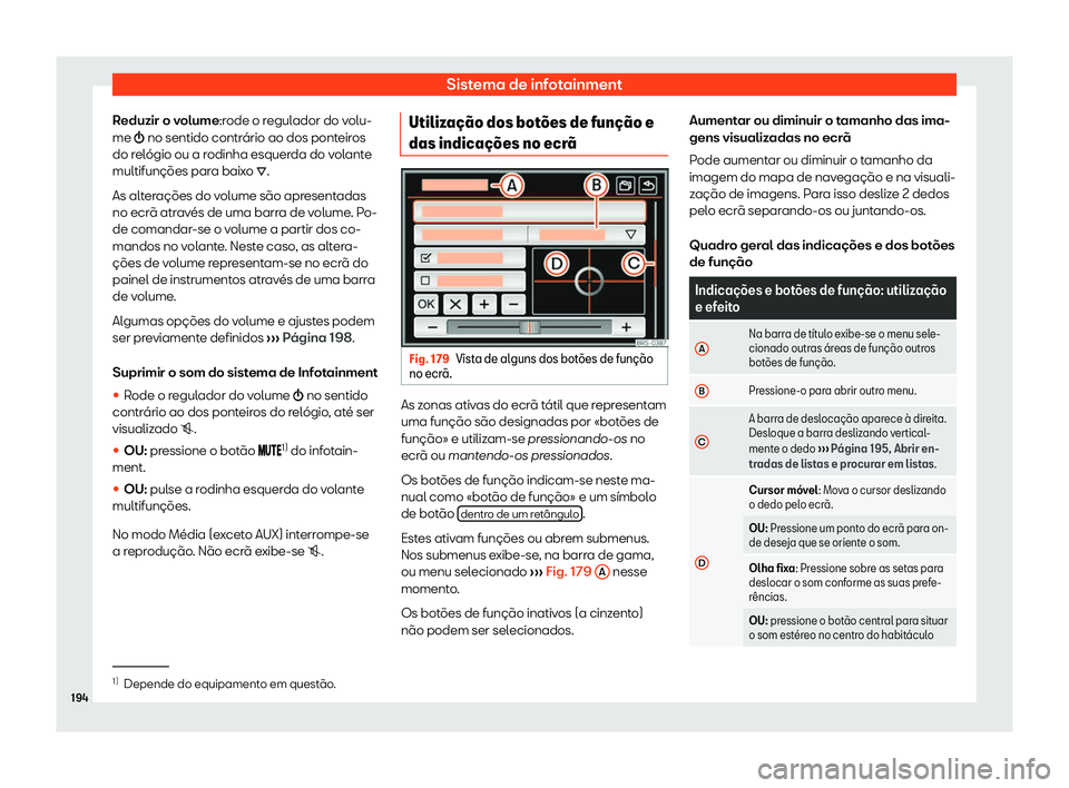 Seat Alhambra 2020  Manual do proprietário (in Portuguese)  Sistema de infotainment
Reduzir o volume:r ode o r
egulador do volu-
me �