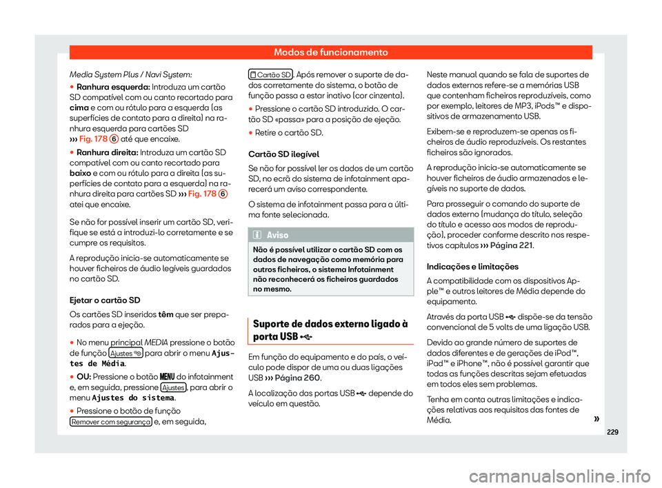 Seat Alhambra 2020  Manual do proprietário (in Portuguese)  Modos de funcionamento
Media System Plus / Navi System:

