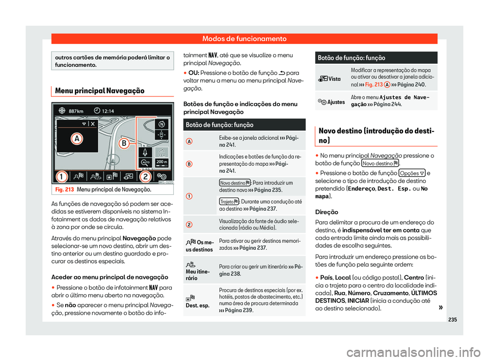 Seat Alhambra 2020  Manual do proprietário (in Portuguese)  Modos de funcionamento
outros cartões de memória poderá limitar o
funcionament
o
.Menu principal Navega