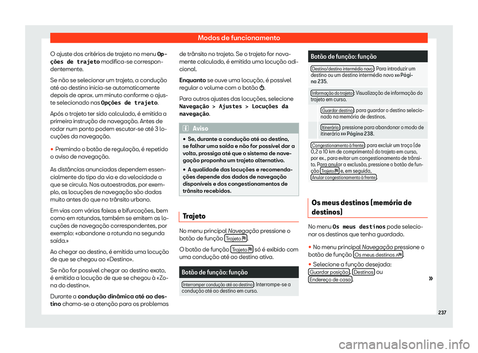 Seat Alhambra 2020  Manual do proprietário (in Portuguese)  Modos de funcionamento
O ajuste dos critérios de trajeto no menu �O�p�-
�
