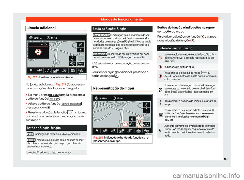 Seat Alhambra 2020  Manual do proprietário (in Portuguese)  Modos de funcionamento
Janela adicional Fig. 217
Janela adicional visualizada. Na janela adicional 
››
› Fig. 217 
A  aparecem
as inf ormações det
alhadas em seguida:
