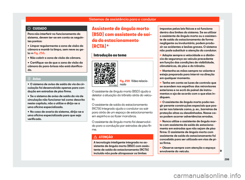 Seat Alhambra 2020  Manual do proprietário (in Portuguese)  Sistemas de assistência para o condutor
CUIDADO
Para não interferir no funcionamento do
sist ema, de
vem ter-se em conta os seguin-
tes pontos:
