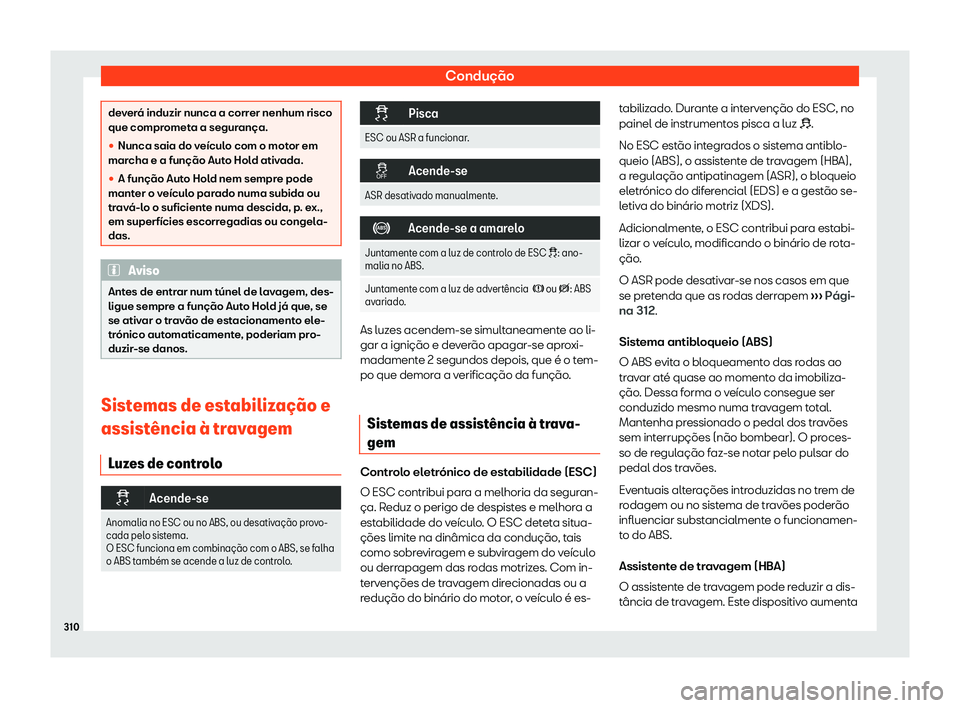 Seat Alhambra 2020  Manual do proprietário (in Portuguese)  Condução
deverá induzir nunca a correr nenhum risco
que compr
omet
a a segurança.
