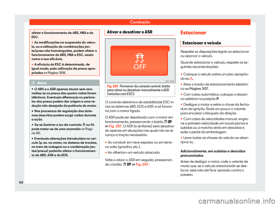 Seat Alhambra 2020  Manual do proprietário (in Portuguese)  Condução
afetar o funcionamento do ABS, HBA e do
ESC.
