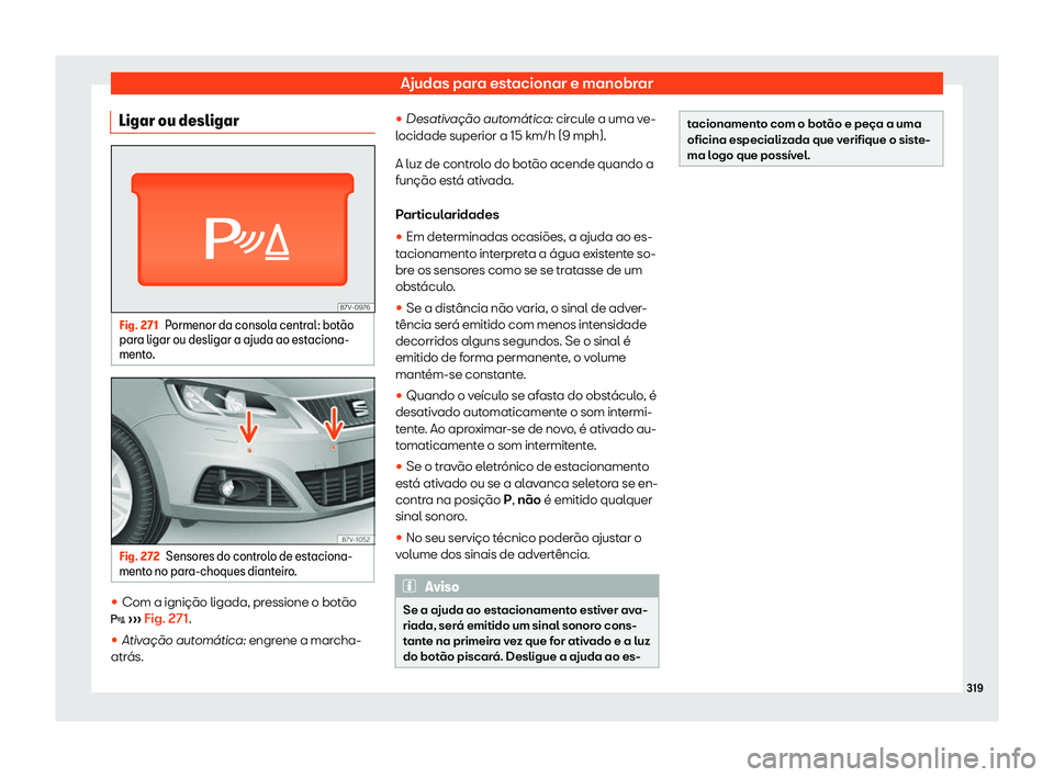 Seat Alhambra 2020  Manual do proprietário (in Portuguese)  Ajudas para estacionar e manobrar
Ligar ou desligar Fig. 271
Pormenor da consola central: bot