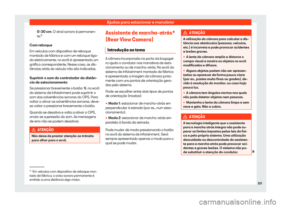 Seat Alhambra 2020  Manual do proprietário (in Portuguese)  Ajudas para estacionar e manobrar
0-30 cm. O sinal sonor o é permanen-
t e. 1)
Com reboque
Em veículos com dispositivo de reboque
montado de fábrica e com um reboque liga-
do eletricamente, no ecr