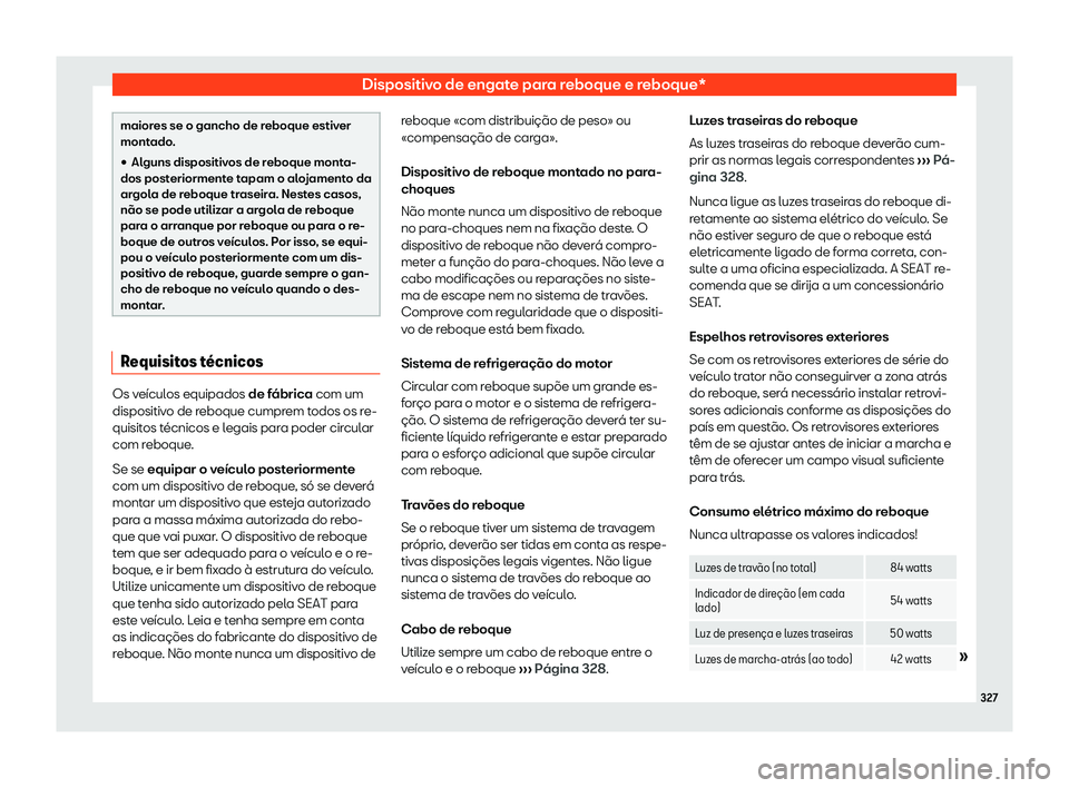 Seat Alhambra 2020  Manual do proprietário (in Portuguese)  Dispositivo de engate para reboque e reboque*
maiores se o gancho de reboque estiver
mont
ado
.
