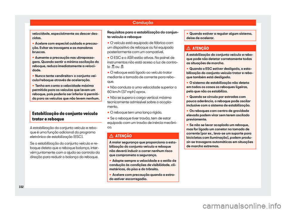 Seat Alhambra 2020  Manual do proprietário (in Portuguese)  Condução
velocidade, especialmente ao descer des-
cidas.
