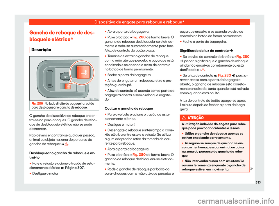 Seat Alhambra 2020  Manual do proprietário (in Portuguese)  Dispositivo de engate para reboque e reboque*
Gancho de reboque de des-
bl oqueio el
