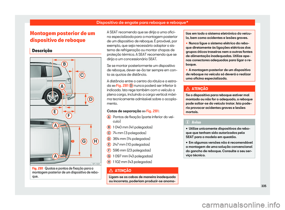 Seat Alhambra 2020  Manual do proprietário (in Portuguese)  Dispositivo de engate para reboque e reboque*
Montagem posterior de um
dispositiv o de r
eboque
Descri